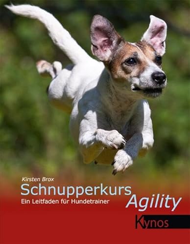 Schnupperkurs Agility: Ein Leitfaden für Hundetrainer: Eine Organisationshilfe für Hundetrainer von Kynos Verlag