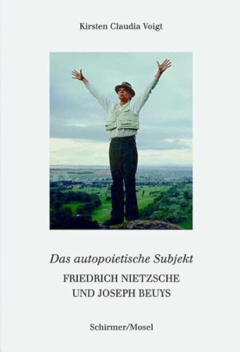 Friedrich Nietzsche und Joseph Beuys. Das autopoetische Subjekt: Von der Artistenmetaphysik zur Freiheitswissenschaft von Schirmer/Mosel