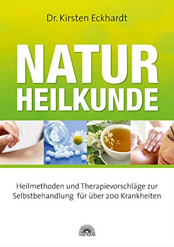 Naturheilkunde: Heilmethoden und Therapievorschläge zur Selbstbehandlung für über 200 Krankheiten Naturheilkunde: Heilmethoden und Therapievorschläge zur Selbstbehandlung für über 200 Krankheiten