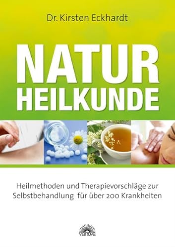 Naturheilkunde: Heilmethoden und Therapievorschläge zur Selbstbehandlung für über 200 Krankheiten