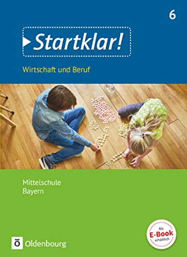 Startklar! - Wirtschaft und Beruf - Mittelschule Bayern - 6. Jahrgangsstufe: Schulbuch von Oldenbourg Schulbuchverl.