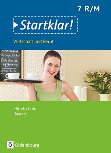 Startklar! - Wirtschaft und Beruf - Mittelschule Bayern - 7. Jahrgangsstufe: Schulbuch von Oldenbourg Schulbuchverl.