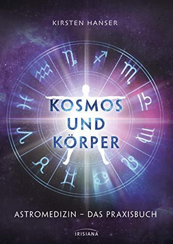 Kosmos und Körper: Astromedizin – das Praxisbuch