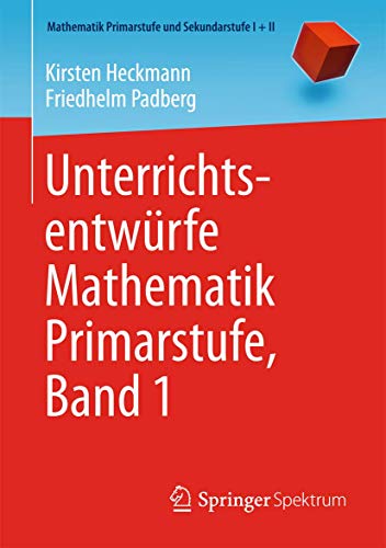 Unterrichtsentwürfe Mathematik Primarstufe, Band 1 (Mathematik Primarstufe und Sekundarstufe I + II, Band 1) von Springer Spektrum