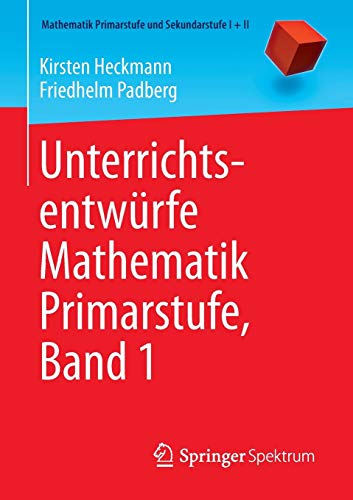 Unterrichtsentwürfe Mathematik Primarstufe, Band 1 (Mathematik Primarstufe und Sekundarstufe I + II, Band 1) von Springer Spektrum
