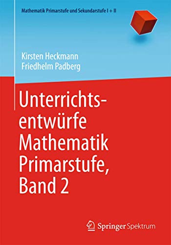 Unterrichtsentwürfe Mathematik Primarstufe, Band 2: Bd.2 (Mathematik Primarstufe und Sekundarstufe I + II) von Springer Spektrum