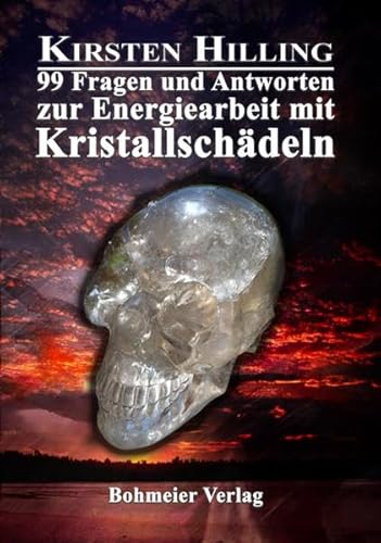 99 Fragen und Antworten zur Energiearbeit mit Kristallschädeln von Bohmeier, Joh.