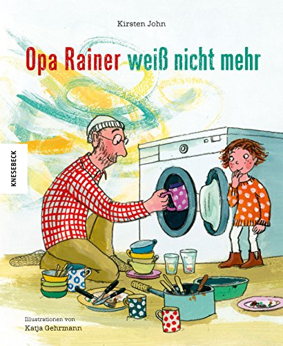 Opa Rainer weiß nicht mehr: Ein einfühlsames Bilderbuch zu den Themen Alzheimer und Demenz in der Familie von Knesebeck Von Dem GmbH