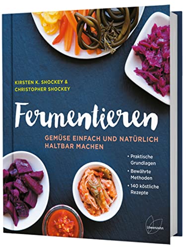 Fermentieren: Gemüse einfach und natürlich haltbar machen. 140 Rezepte zu Sauerkraut, Pickles, Kimchi, Kombucha. Gesunde, probiotische Lebensmittel.: ... Bewährte Methoden. 140 köstliche Rezepte von Edition Loewenzahn