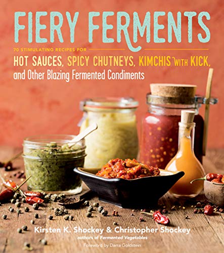 Fiery Ferments: 70 Stimulating Recipes for Hot Sauces, Spicy Chutneys, Kimchis with Kick, and Other Blazing Fermented Condiments von Workman Publishing
