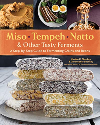 Miso, Tempeh, Natto & Other Tasty Ferments: A Step-by-Step Guide to Fermenting Grains and Beans von Storey Publishing