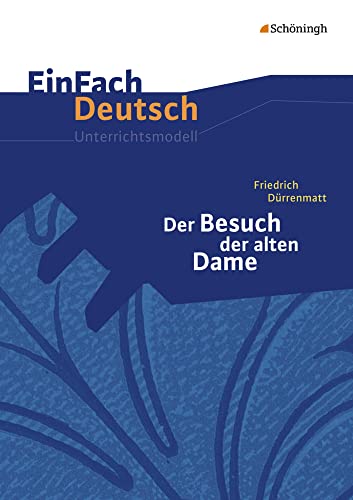 EinFach Deutsch Unterrichtsmodelle: Friedrich Dürrenmatt: Der Besuch der alten Dame: Gymnasiale Oberstufe von Westermann Bildungsmedien Verlag GmbH