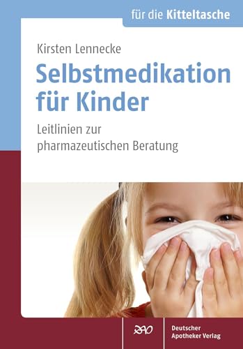 Selbstmedikation für Kinder: Leitlinien zur pharmazeutischen Beratung (Für die Kitteltasche) von Deutscher Apotheker Vlg