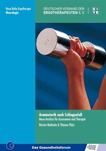 Armmotorik nach Schlaganfall: Neue Ansätze für Assessment und Therapie (Neue Reihe Ergotherapie: Reihe 10 Fachbereich Neurologie)