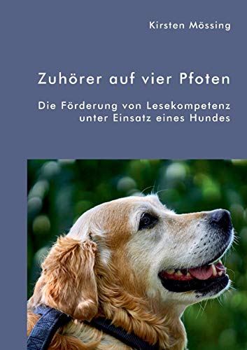 Zuhörer auf vier Pfoten. Die Förderung von Lesekompetenz unter Einsatz eines Hundes von Diplomica Verlag