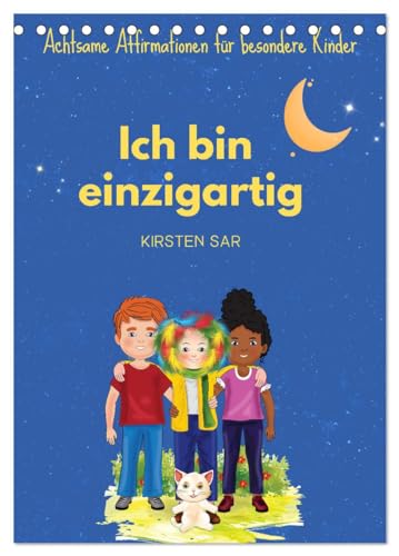 Ich bin einzigartig - Achtsame Affirmationen für besondere Kinder (Tischkalender 2025 DIN A5 hoch), CALVENDO Monatskalender von CALVENDO