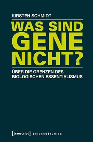 Was sind Gene nicht?: Über die Grenzen des biologischen Essentialismus (Science Studies) von transcript Verlag