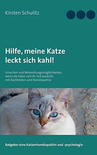 Hilfe, meine Katze leckt sich kahl!: Ursachen und Behandlungsmöglichkeiten, wenn die Katze sich ihr Fell ausleckt; mit Bachblüten und Homöopathie Hilfe, meine Katze leckt sich kahl!: Ursachen und Behandlungsmöglichkeiten, wenn die Katze sich ihr Fell ausleckt; mit Bachblüten und Homöopathie