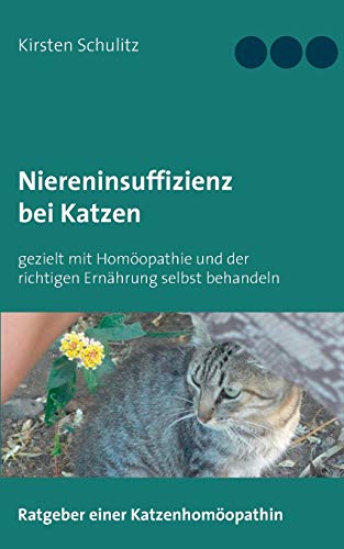 Niereninsuffizienz bei Katzen: gezielt mit Homöopathie und der richtigen Ernährung selbst behandeln von Books on Demand