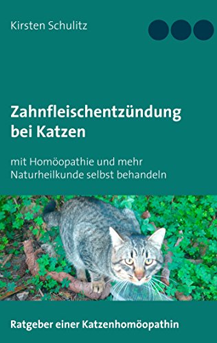 Zahnfleischentzündung bei Katzen: mit Homöopathie und mehr Naturheilkunde selbst behandeln von Books on Demand