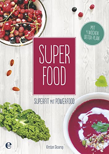 Super Food: Super fit mit Power Food. Mit 4-Wochen-Detox-Plan