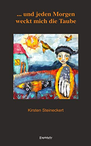 ... und jeden Morgen weckt mich die Taube: Eine poetische Reportage – Tagebuchnotizen, Texte, Briefe, Träume und Gedichte 1991 – 1994 von Engelsdorfer Verlag