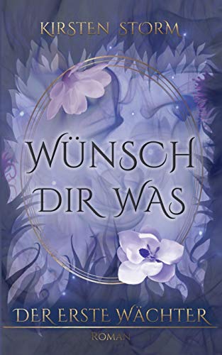 Wünsch Dir Was: Der Erste Wächter (Chronik der Wünsche, Band 1)