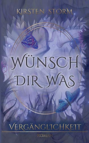 Wünsch Dir Was: Vergänglichkeit (Chronik der Wünsche, Band 3)