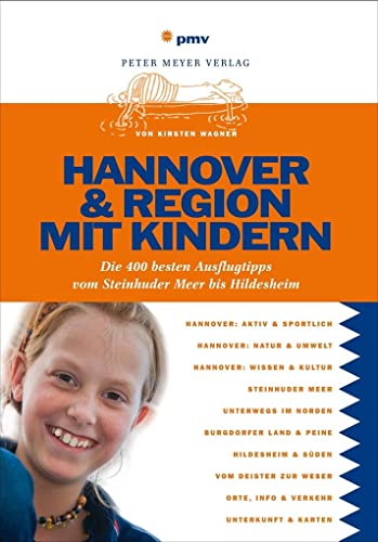 Hannover & Region mit Kindern: Die 400 besten Ausflugstipps vom Steinhuder Meer bis Hildesheim von Peter Meyer Verlag