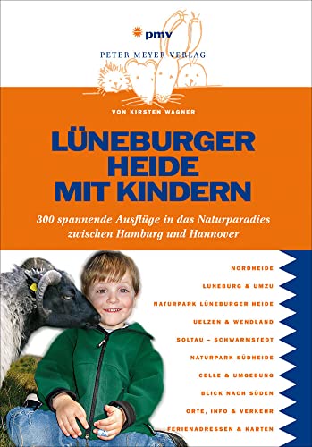 Lüneburger Heide mit Kindern: 300 spannende Ausflüge in das Naturparadies zwischen Hamburg und Hannover (Freizeitführer mit Kindern) von Peter Meyer Verlag