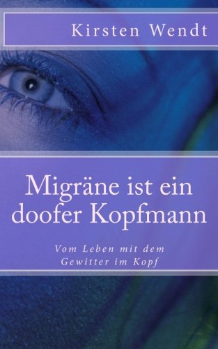 Migräne ist ein doofer Kopfmann: Vom Leben mit dem Gewitter im Kopf von CreateSpace Independent Publishing Platform