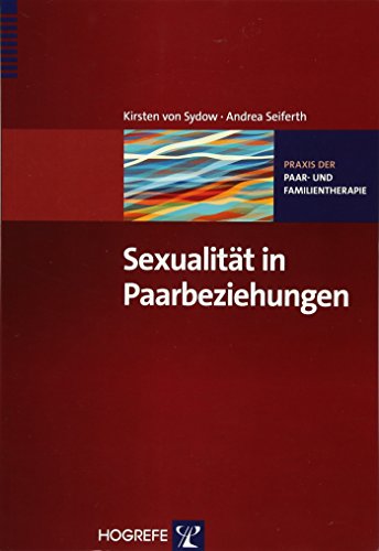 Sexualität in Paarbeziehungen (Praxis der Paar- und Familientherapie) von Hogrefe Verlag GmbH + Co.