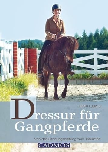 Dressur für Gangpferde: Von der Dehnungshaltung zum Traumtölt von Cadmos Verlag GmbH