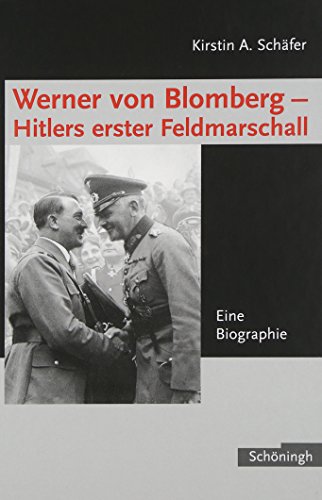 Werner von Blomberg: Hitlers erster Feldmarschall: Eine Biographie von Schoeningh Ferdinand GmbH