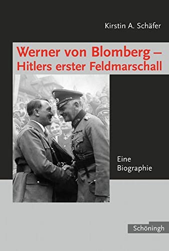 Werner von Blomberg: Hitlers erster Feldmarschall: Eine Biographie von Schoeningh Ferdinand GmbH