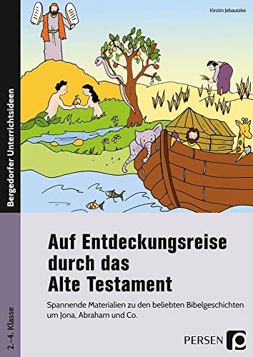 Auf Entdeckungsreise durch das Alte Testament: Spannende Materialien zu den beliebten Bibelgeschichten um Jona, Abraham und Co. (2. bis 4. Klasse)