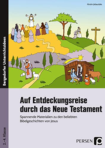Auf Entdeckungsreise durch das Neue Testament: Spannende Materialien zu den beliebten Bibel geschichten von Jesus (2. bis 4. Klasse)