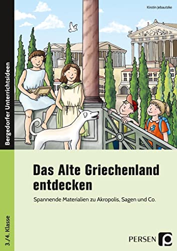 Das Alte Griechenland entdecken: Spannende Materialien zu Akropolis, Sagen und Co. (3. und 4. Klasse)