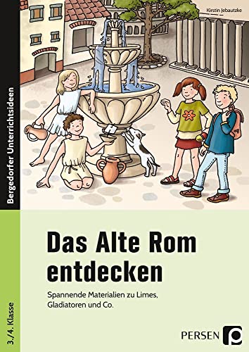 Das Alte Rom entdecken: Spannende Materialien zu Limes, Gladiatoren und Co. (3. und 4. Klasse) von Persen Verlag i.d. AAP