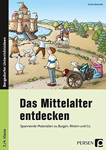 Das Mittelalter entdecken: Spannende Materialien zu Burgen, Rittern und Co. (3. und 4. Klasse) von Persen Verlag i.d. AAP