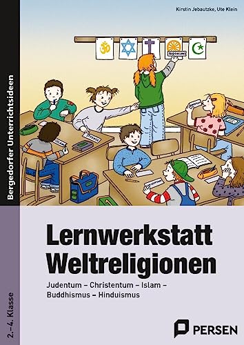 Lernwerkstatt Weltreligionen: Judentum - Christentum - Islam - Buddhismus - Hinduismus (2. bis 4. Klasse)