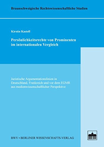 Persönlichkeitsrechte von Prominenten im internationalen Vergleich: Juristische Argumentationslinien in Deutschland, Frankreich und vor dem EGMR aus ... Rechtswissenschaftliche Studien) von Bwv - Berliner Wissenschafts-Verlag
