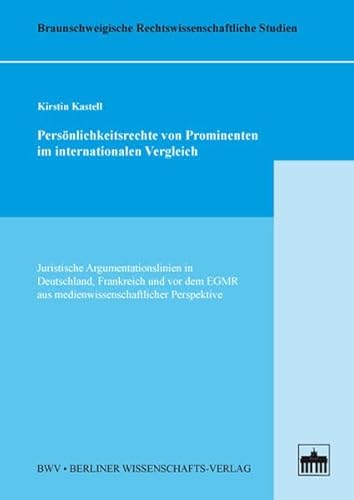 Persönlichkeitsrechte von Prominenten im internationalen Vergleich: Juristische Argumentationslinien in Deutschland, Frankreich und vor dem EGMR aus ... Rechtswissenschaftliche Studien)