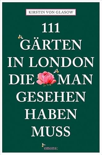 111 Gärten in London, die man gesehen haben muss: Reiseführer (111 Orte ...)