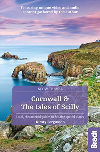 Cornwall & The Isles of Scilly: Local, characterful guides to Britain's special places (Bradt Slow Travel. Cornwall & the Isles of Scilly)