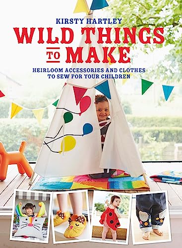 Wild Things to Make: heirloom accessories and clothes to sew for your children: More Heirloom Clothes and Accessories to Sew for Your Children