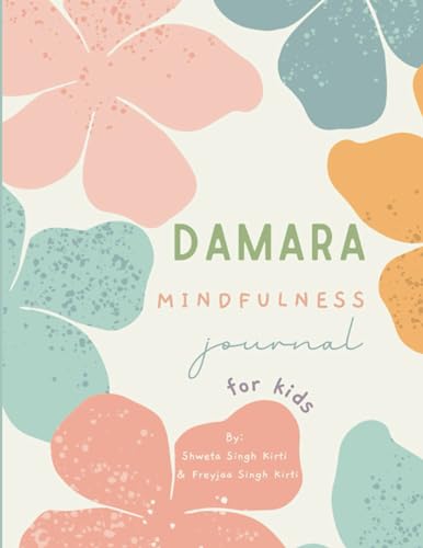 Damara Mindfulness Journal For Kids: Unleash your child's full potential.
