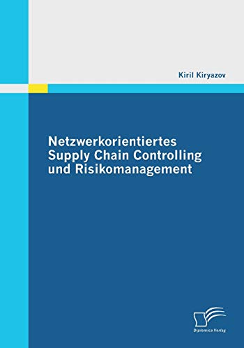Netzwerkorientiertes Supply Chain Controlling und Risikomanagement von Diplomica Verlag