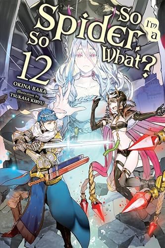 So I'm a Spider, So What?, Vol. 12 (light novel): Volume 12 (SO IM SPIDER SO WHAT LIGHT NOVEL SC, Band 12) von Yen Press