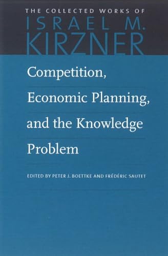 Competition, Economic Planning, and the Knowledge Problem (The Collected Works of Israel M. Kirzner) von Liberty Fund